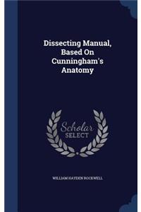 Dissecting Manual, Based On Cunningham's Anatomy