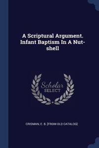 Scriptural Argument. Infant Baptism In A Nut-shell