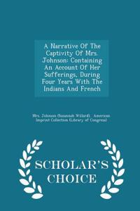 A Narrative of the Captivity of Mrs. Johnson: Containing an Account of Her Sufferings, During Four Years with the Indians and French - Scholar's Choic
