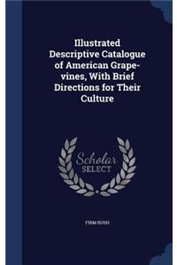 Illustrated Descriptive Catalogue of American Grape-Vines, with Brief Directions for Their Culture
