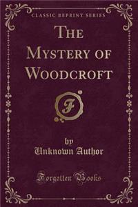 The Mystery of Woodcroft (Classic Reprint)
