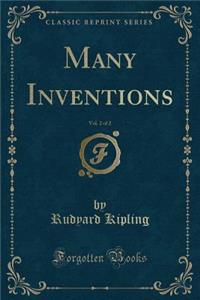 Many Inventions, Vol. 2 of 2 (Classic Reprint)