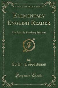 Elementary English Reader: For Spanish-Speaking Students (Classic Reprint)