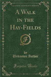 A Walk in the Hay-Fields (Classic Reprint)