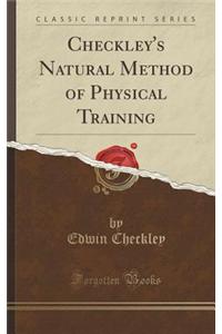 Checkley's Natural Method of Physical Training (Classic Reprint)