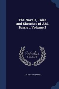 The Novels, Tales and Sketches of J.M. Barrie .. Volume 2