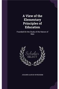 A View of the Elementary Principles of Education