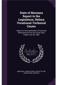 State of Montana Report to the Legislature, Helena Vocational-Technical Center