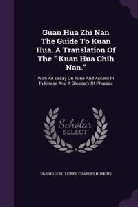 Guan Hua Zhi Nan The Guide To Kuan Hua. A Translation Of The Kuan Hua Chih Nan.