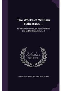 Works of William Robertson ...