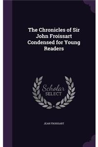 Chronicles of Sir John Froissart Condensed for Young Readers