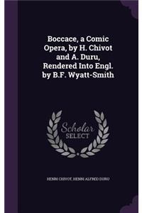 Boccace, a Comic Opera, by H. Chivot and A. Duru, Rendered Into Engl. by B.F. Wyatt-Smith
