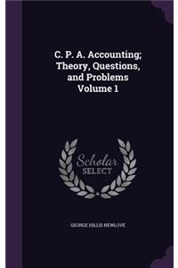 C. P. A. Accounting; Theory, Questions, and Problems Volume 1