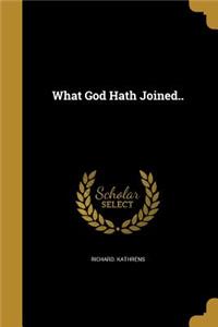 What God Hath Joined..