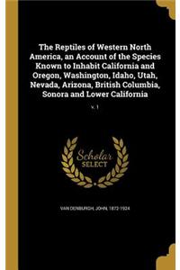 Reptiles of Western North America, an Account of the Species Known to Inhabit California and Oregon, Washington, Idaho, Utah, Nevada, Arizona, British Columbia, Sonora and Lower California; v. 1