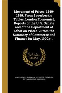 Movement of Prices. 1840-1899. From Sauerbeck's Tables, London Economist, Reports of the U. S. Senate and of the Department of Labor on Prices. ..