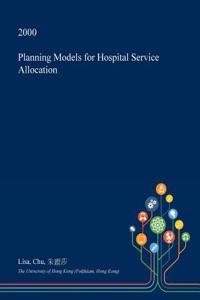 Planning Models for Hospital Service Allocation