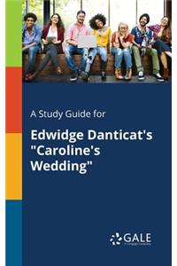 Study Guide for Edwidge Danticat's "Caroline's Wedding"