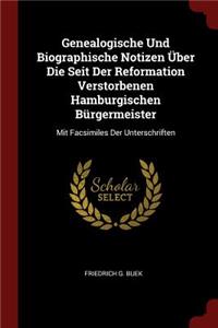 Genealogische Und Biographische Notizen Über Die Seit Der Reformation Verstorbenen Hamburgischen Bürgermeister