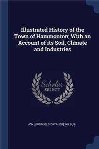 Illustrated History of the Town of Hammonton; With an Account of its Soil, Climate and Industries