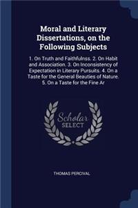 Moral and Literary Dissertations, on the Following Subjects