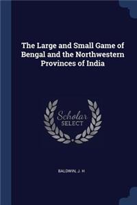 The Large and Small Game of Bengal and the Northwestern Provinces of India
