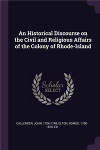 An Historical Discourse on the Civil and Religious Affairs of the Colony of Rhode-Island