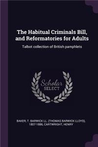 Habitual Criminals Bill, and Reformatories for Adults