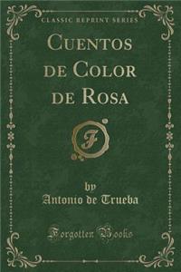 Cuentos de Color de Rosa (Classic Reprint)