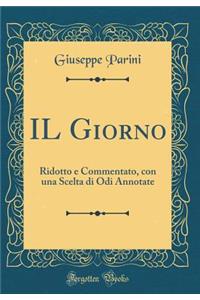 Il Giorno: Ridotto E Commentato, Con Una Scelta Di Odi Annotate (Classic Reprint)