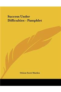 Success Under Difficulties - Pamphlet