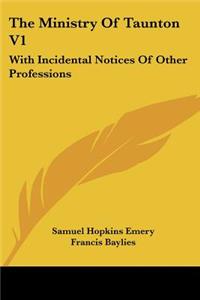 Ministry Of Taunton V1: With Incidental Notices Of Other Professions