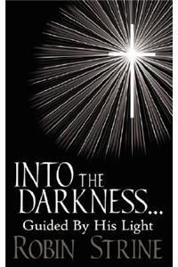 INTO THE DARKNESS... Guided By His Light