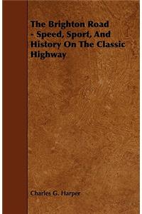 The Brighton Road - Speed, Sport, and History on the Classic Highway