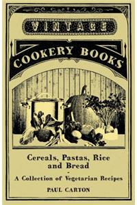 Cereals, Pastas, Rice and Bread - A Collection of Vegetarian Recipes