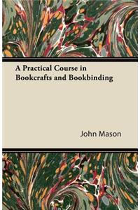 A Practical Course in Bookcrafts and Bookbinding