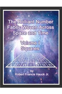 The Brilliant Number Fabric Woven Across Space and Time - Volume I Squares