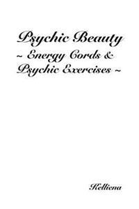 Psychic Beauty Energy Cords & Psychic Exercises