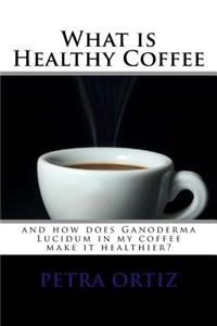 What is Healthy Coffee and how does Ganoderma Lucidum in my coffee make it healthier
