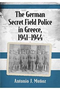 German Secret Field Police in Greece, 1941-1944
