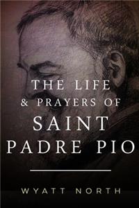 Life and Prayers of Saint Padre Pio