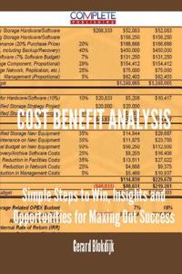 Cost Benefit Analysis - Simple Steps to Win, Insights and Opportunities for Maxing Out Success