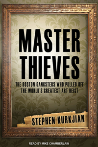 Master Thieves: The Boston Gangsters Who Pulled Off the World's Greatest Art Heist