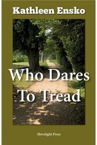 Who Dares to Tread