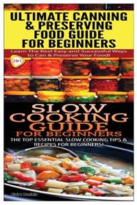 Ultimate Canning & Preserving Food Guide for Beginners & Slow Cooking Guide for Beginners