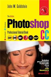 The Adobe Photoshop CC Professional Tutorial Book 57 Macintosh/Windows: Adobe Photoshop Tutorials Pro for Job Seekers with Shortcuts