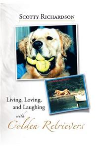 Living, Loving, and Laughing with Golden Retrievers