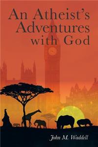 Atheist's Adventures with God