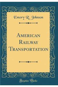 American Railway Transportation (Classic Reprint)