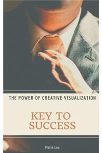 Key To Success. The Power of Creative Visualization.